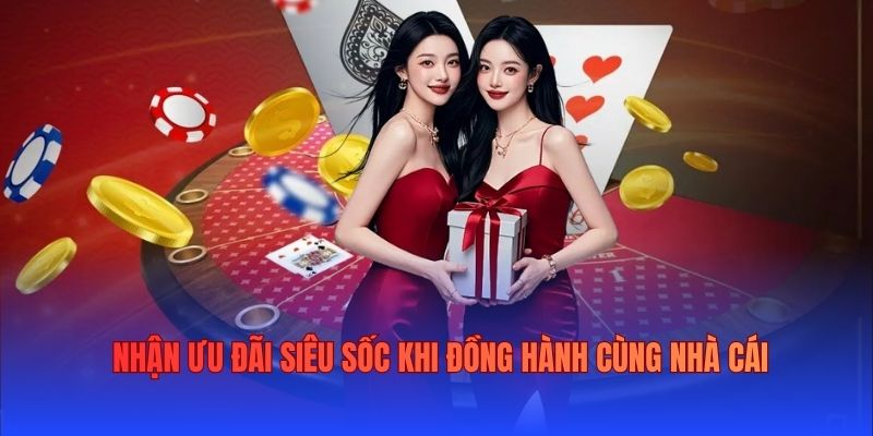 Nhận ưu đãi siêu sốc khi đồng hành cùng nhà cái