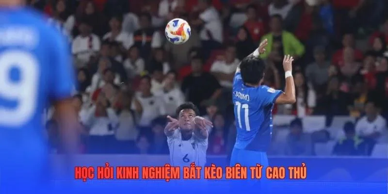 Học hỏi kinh nghiệm bắt kèo biên từ cao thủ