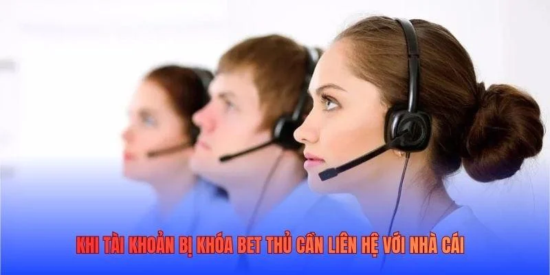 Khi tài khoản bị khóa bet thủ cần liên hệ với nhà cái Khi tài khoản bị khóa bet thủ cần liên hệ với nhà cái