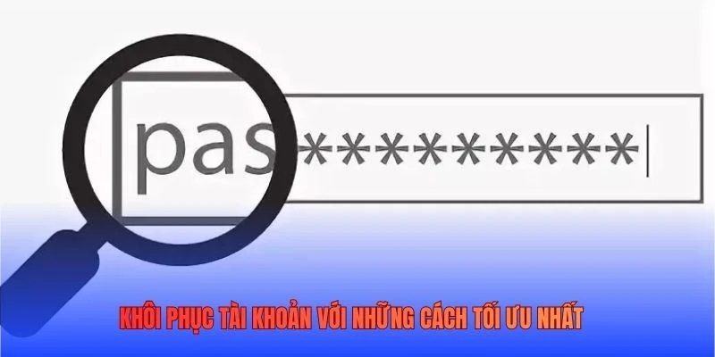 Khôi phục tài khoản với những cách tối ưu nhất