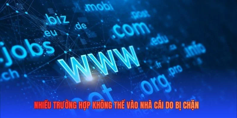 Nhiều trường hợp không thể vào nhà cái do bị chặn Nhiều trường hợp không thể vào nhà cái do bị chặn