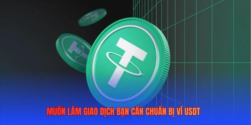Muốn làm giao dịch bạn cần chuẩn bị ví USDT Muốn làm giao dịch bạn cần chuẩn bị ví USDT