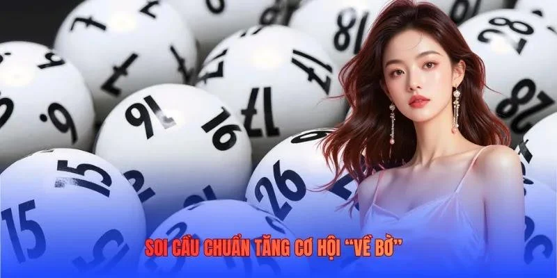 Soi cầu chuẩn tăng cơ hội “về bờ”