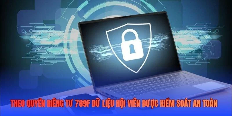 Theo quyền riêng tư 789F dữ liệu hội viên được kiểm soát an toàn Theo quyền riêng tư 789F dữ liệu hội viên được kiểm soát an toàn