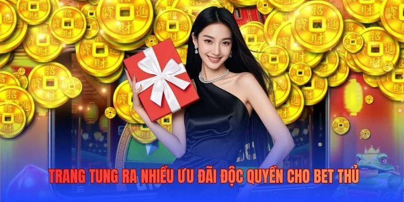 Trang tung ra nhiều ưu đãi độc quyền cho bet thủ